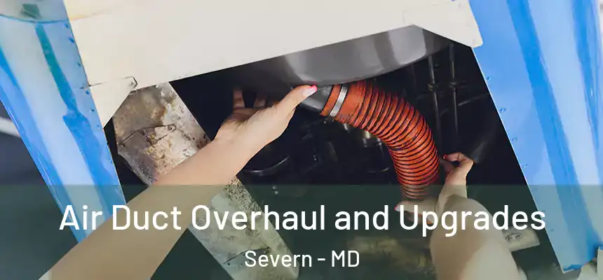 Air Duct Overhaul and Upgrades Severn - MD