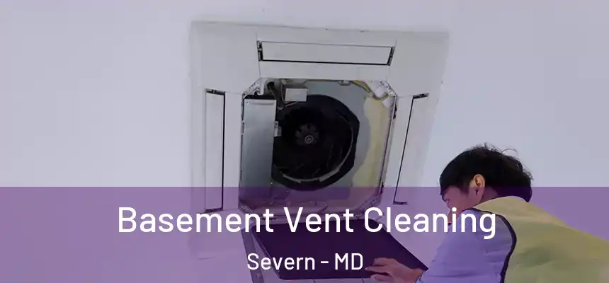  Basement Vent Cleaning Severn - MD