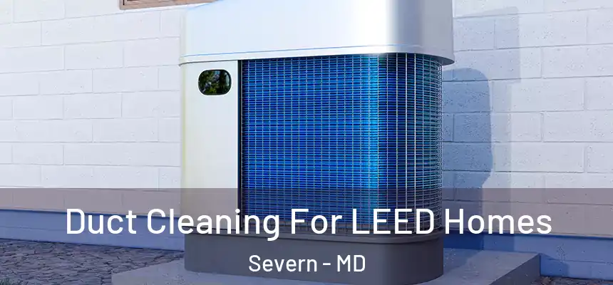 Duct Cleaning For LEED Homes Severn - MD