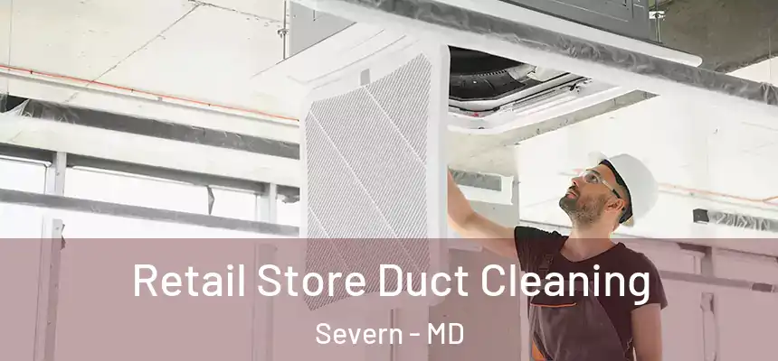 Retail Store Duct Cleaning Severn - MD