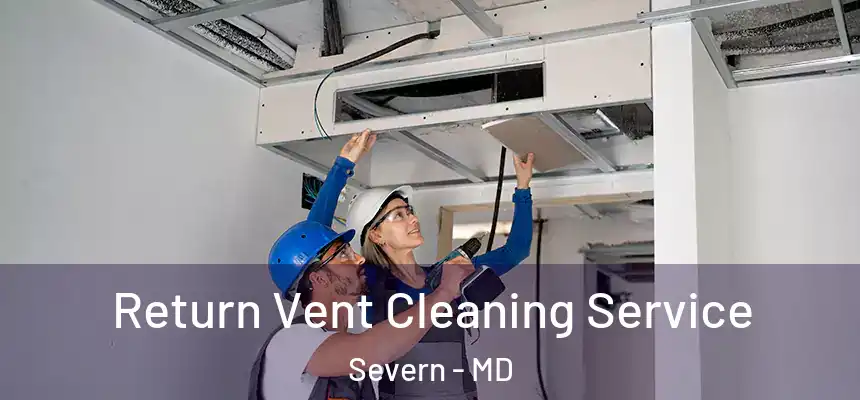 Return Vent Cleaning Service Severn - MD