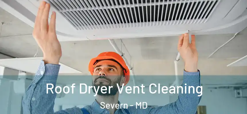 Roof Dryer Vent Cleaning Severn - MD